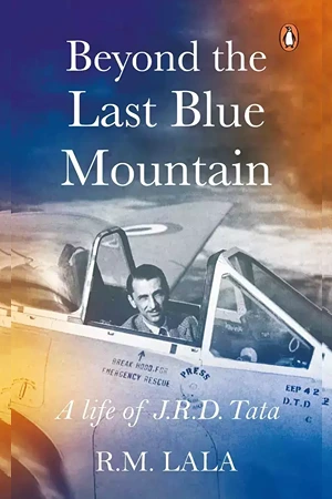 Beyond the Last Blue Mountain: A Life of J.R.D. Tata